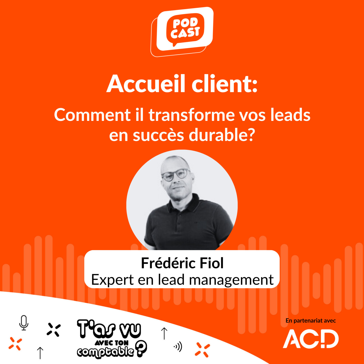 L'accueil client: Comment il transforme vos leads en succès durable? avec Frédéric Fiol, expert en lead management-S5 E5
