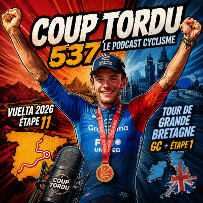 COUP TORDU 538 : VUELTA 2026 ETAPE 11 + TOUR DE GRANDE BRETAGNE ETAPE 1 ET GC cover