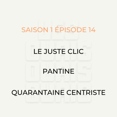 S01E14 - Le juste clic, Pantine, Quarantaine centriste cover