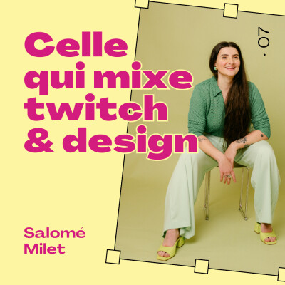 07 · Celle qui mixe Twitch et design · avec Salomé Milet cover