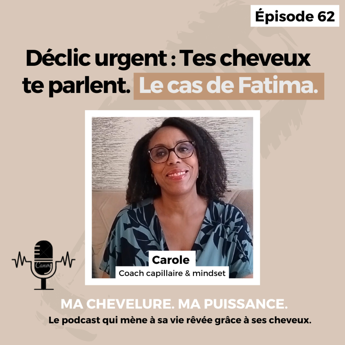 #62 : Déclic urgent : Tes cheveux te parlent. Le Cas de Fatima #62 : Déclic urgent : Tes cheveux te parlent. Le Cas de Fatima