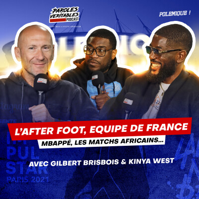 L'after foot, l'équipe de france, le foot africain... avec Gilbert Brisbois & Kinya west | Polémique cover