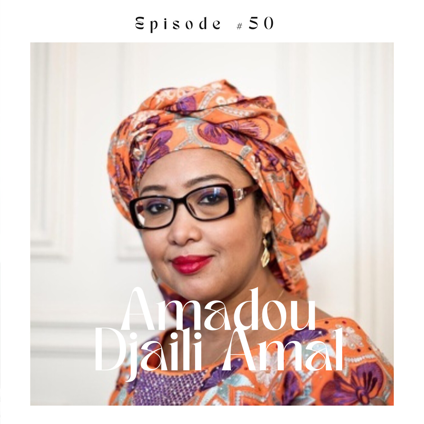 %2350 Djaili Amadou Amal, Ecrivaine  » Il fallait que j’ai une VOIX; il fallait que je devienne quelqu’un. « 