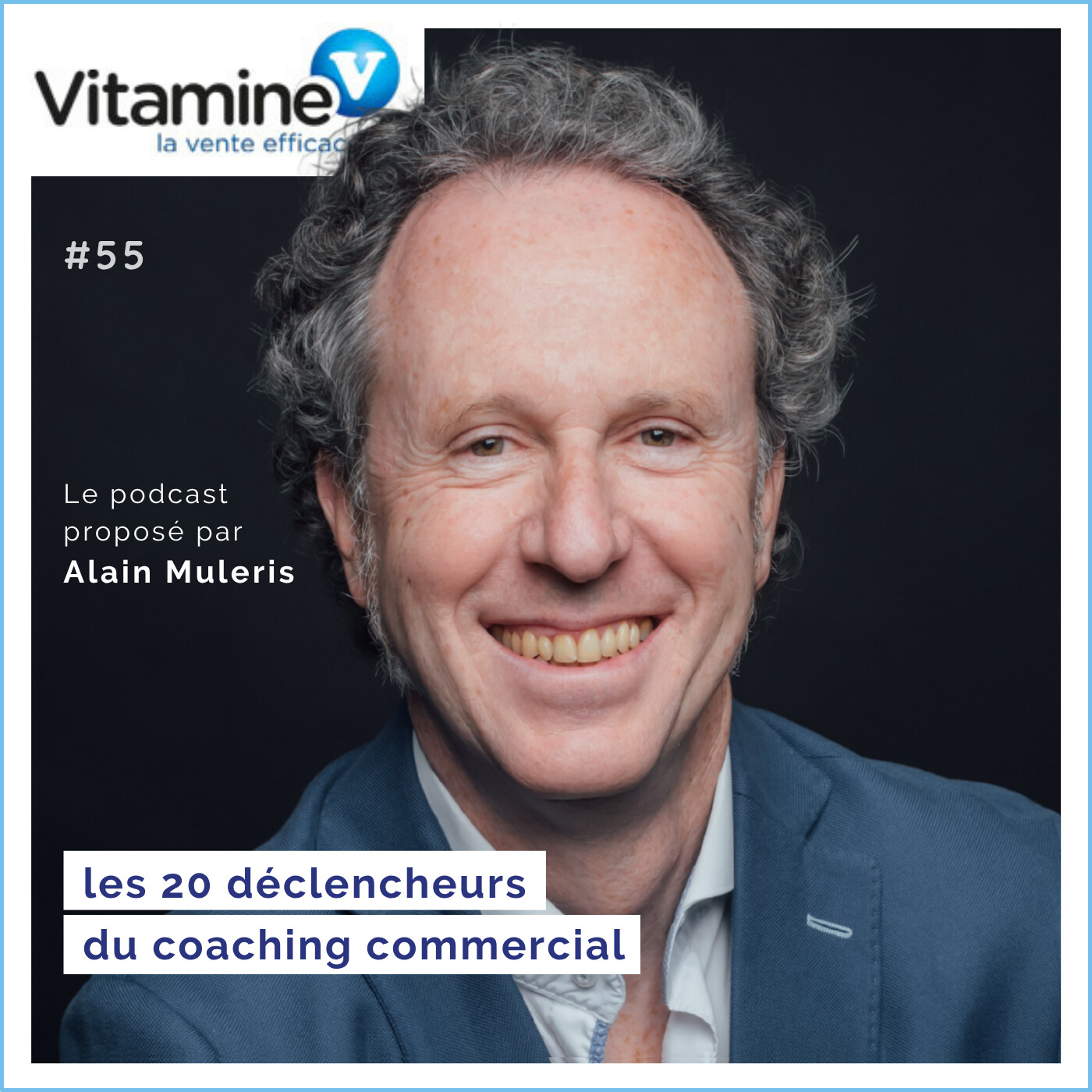 Les 20 déclencheurs du coaching commercial #55 avec Alain Muleris