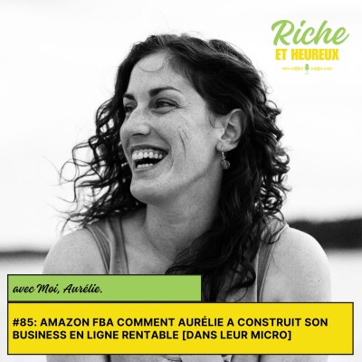 #85: Amazon FBA Comment Aurélie a construit son business en ligne rentable [Dans leur micro] cover