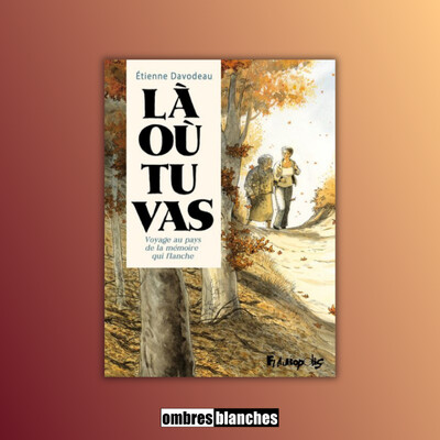 Étienne Davodeau → Là où tu vas. Voyage au pays de la mémoire qui flanche cover