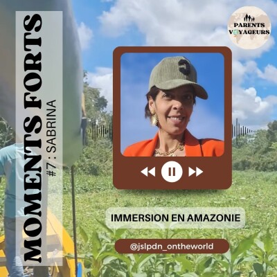 Moments forts #7 - Immersion en Amazonie, par Sabrina cover