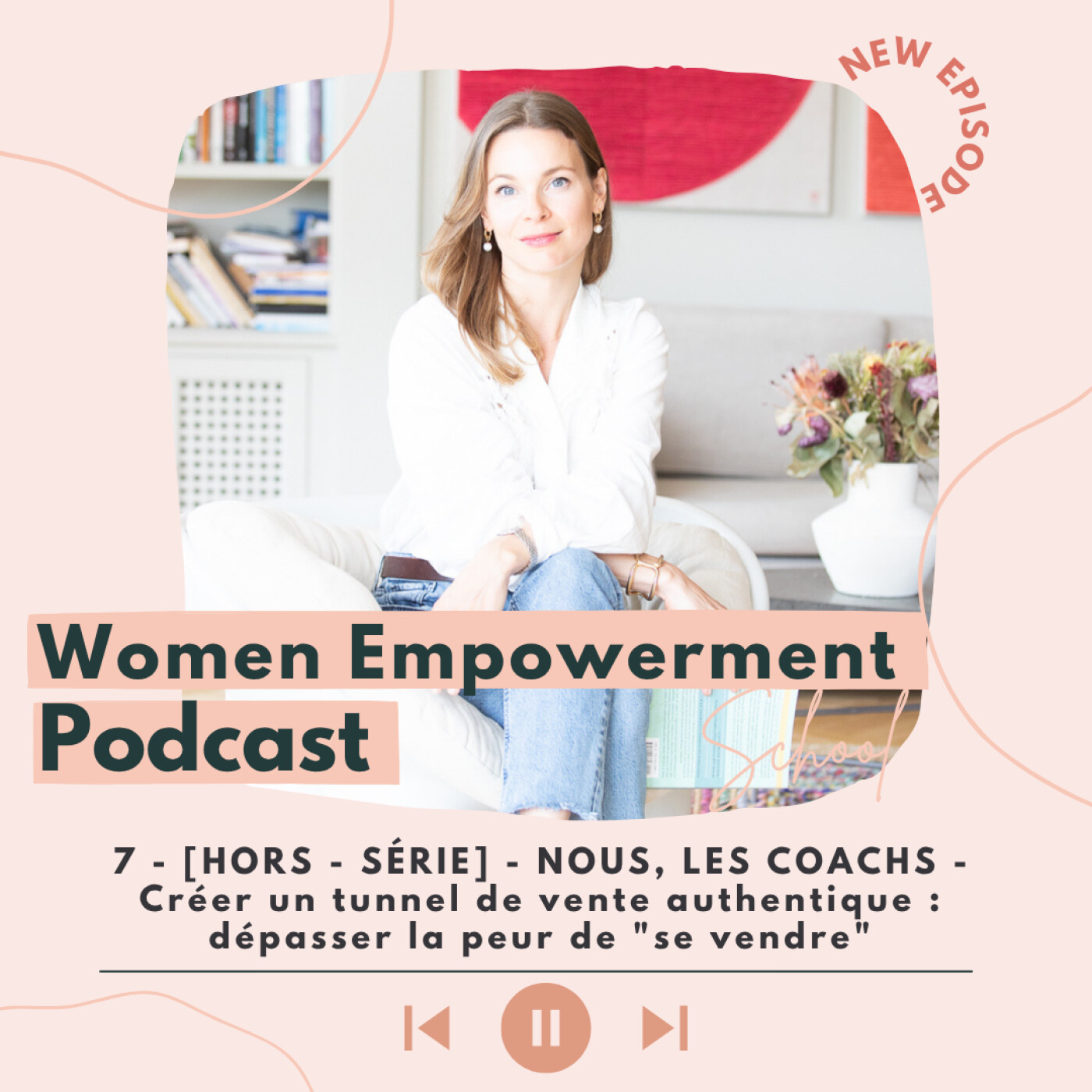 7. [HORS SÉRIE] – NOUS, LES COACHS – Créer un tunnel de vente authentique : Dépasser la peur de « se vendre »