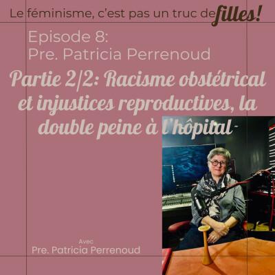 Episode 8, Partie 2/2: Racisme obstétrical et injustices reproductives, la double peine à l'hôpital avec la Pre Patricia Perrenoud cover