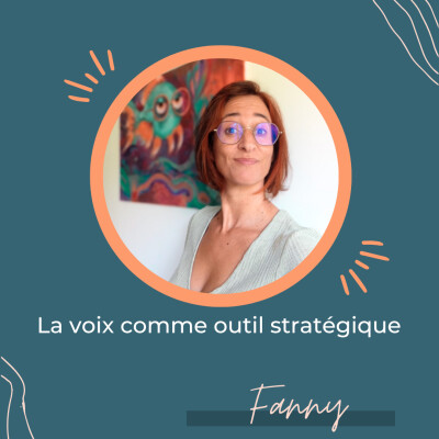 La voix comme outil stratégique – Regards croisés avec Fanny Lopes cover