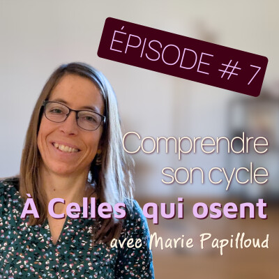 Épisode 7 - À celles qui osent : Quand comprendre son cycle change toute une vie - Endométriose, écoute du corps et hygiène de vie cover