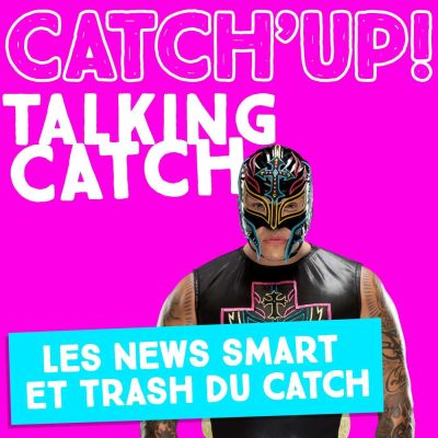 Talking Catch #10 - Le retour de Rey Mysterio, la WWE aide TNA, 205 live en faillite ? cover