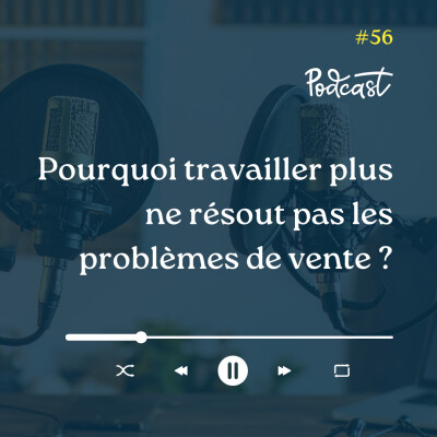 3 Minutes Pour Entreprendre #56 - Pourquoi travailler plus ne résout pas les problèmes de vente cover