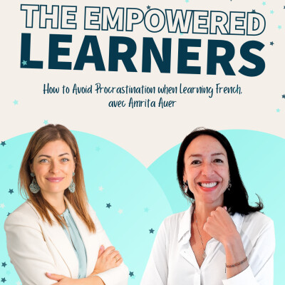 The Empowered Learners: 3 Tips to Avoid Procrastination when Learning French, with Amrita Auer cover