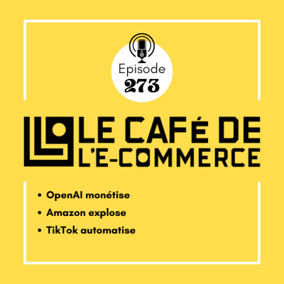 273 - OpenAI monétise, Amazon explose, TikTok automatise cover