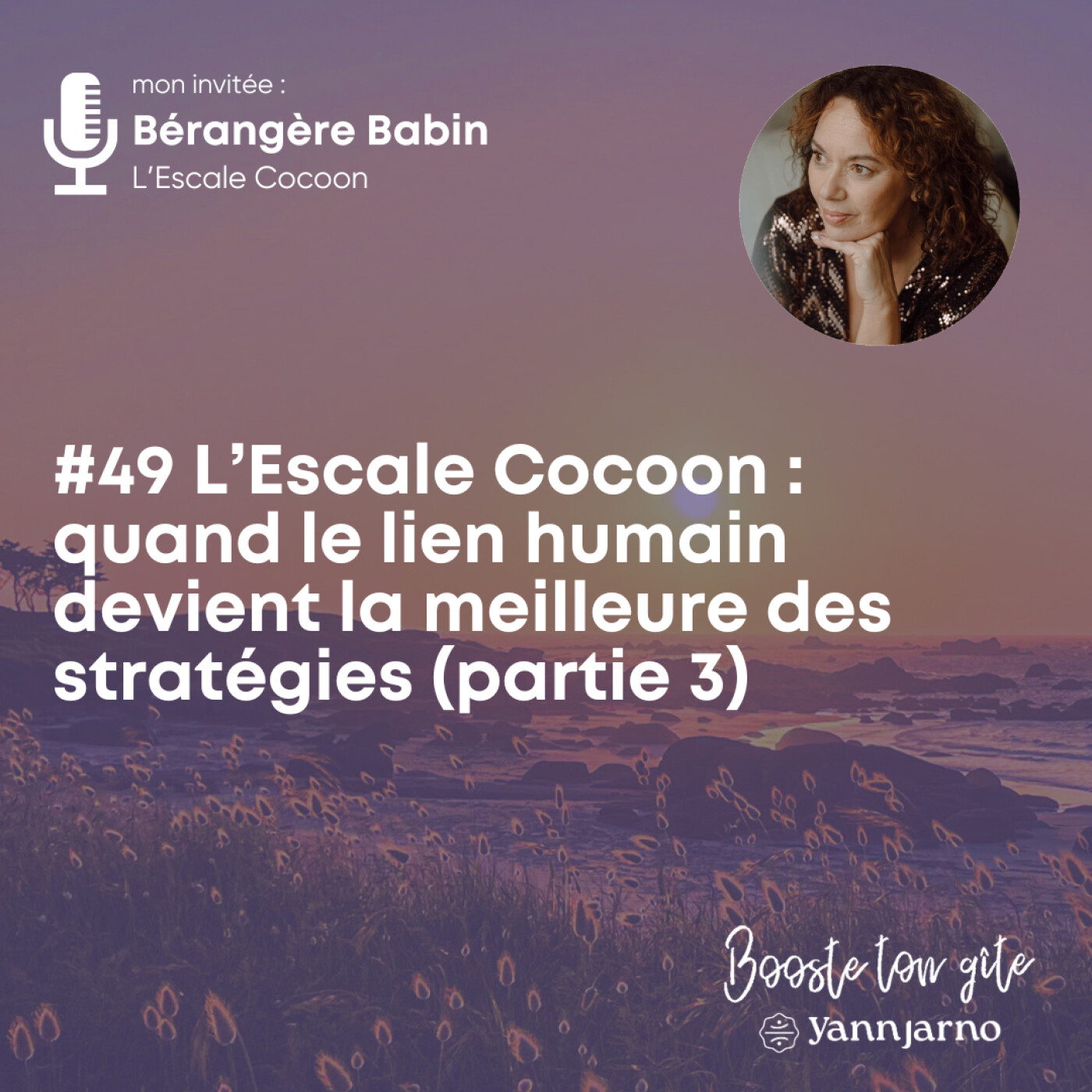 #49 L’Escale Cocoon : quand le lien humain devient la meilleure des stratégies (partie 3)