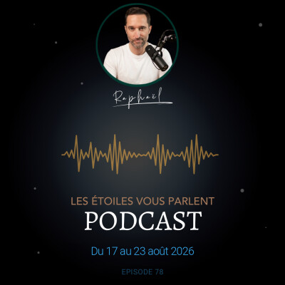 Les étoiles vous parlent - Episode 78 - Du 17 au 23 aout 2026 cover