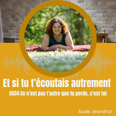 Ce n’est pas l’autre que tu perds, c’est toi - E034 cover