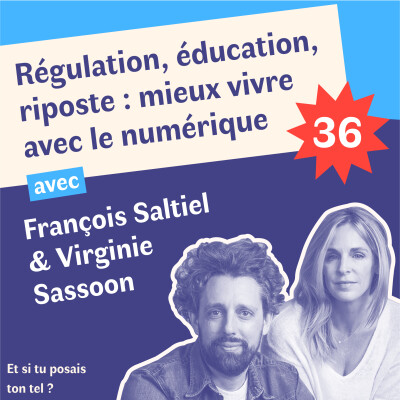 36. Régulation, éducation, riposte : mieux vivre avec le numérique avec François Saltiel et Virginie Sassoon cover