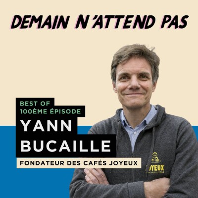[BEST OF TOP 100] YANN BUCAILLE, fondateur des Cafés Joyeux cover