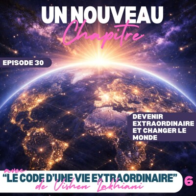 Ep #30 - Comment devenir extraordinaire avec "Le Code d'une Vie Extraordinaire" de Vishen Lakhiani 06 cover