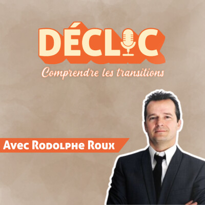 Déclic #16 - Rodolphe Roux - Les entreprises de demain se construisent ensemble cover