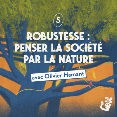 Robustesse : penser la société par la nature avec Olivier Hamant cover