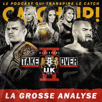 Catch'up! NXT UK Takeover Blackpool II — La Grosse Analyse cover
