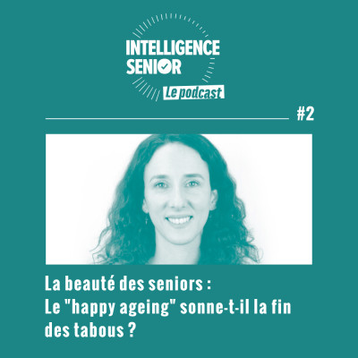 Épisode #2 - La beauté des seniors : le "happy ageing" sonne-t-il la fin des tabous ? cover