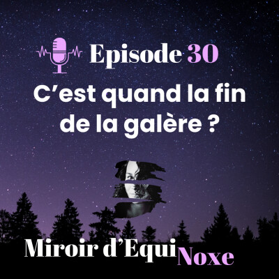 Ep 30 - C'est quand la fin de la galère ? cover