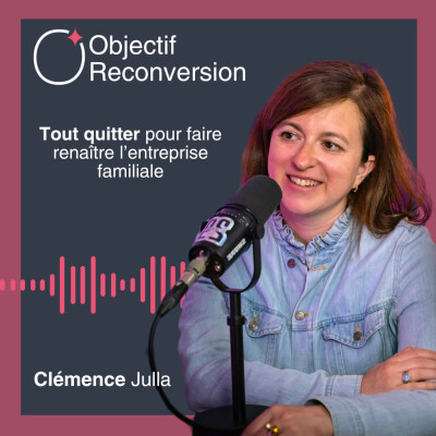 #28 - Clémence Julla : Tout quitter pour faire renaître l'entreprise familiale cover