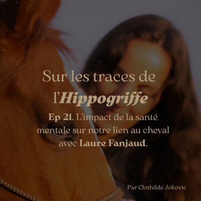 Episode 21. L'impact de la santé mentale sur notre lien au cheval avec Laure Fanjaud cover