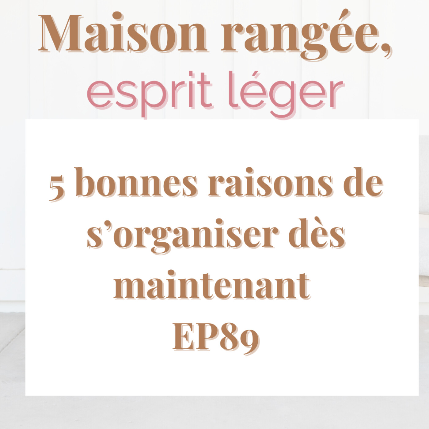 5 bonnes raisons de s’organiser dès maintenant EP89