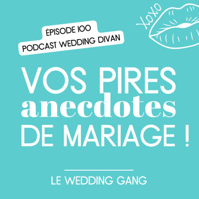 100. Épisode 100 : Vos pires anecdotes de Mariage ! Spécial Pro du Mariage. cover