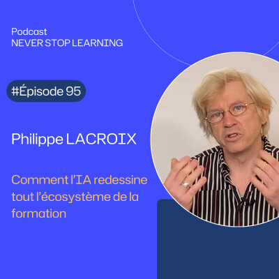 Episode 95 : Philippe Lacroix - Apprendre à l’ère de l’IA : du catalogue aux parcours vivants cover