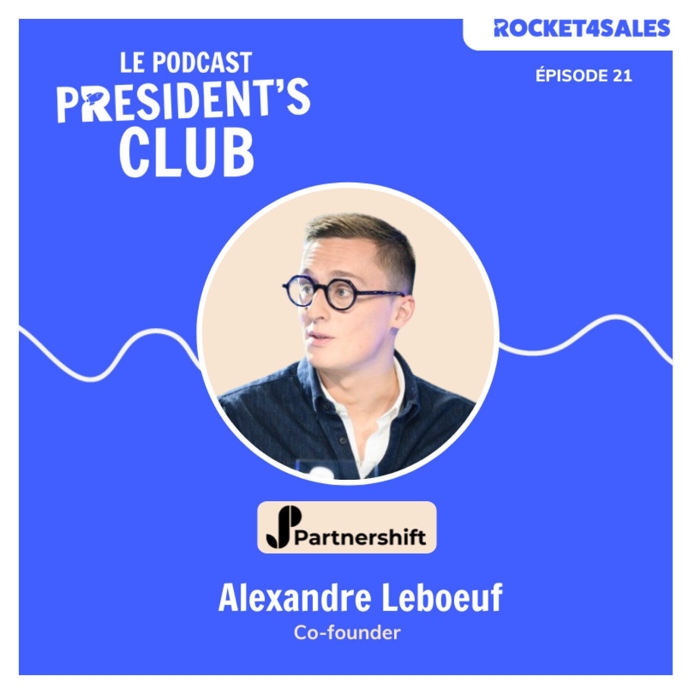 #21 Alexandre Leboeuf X Partnershift : Partenariats, ventes channel et alliances stratégiques pour booster la croissance des entreprises.