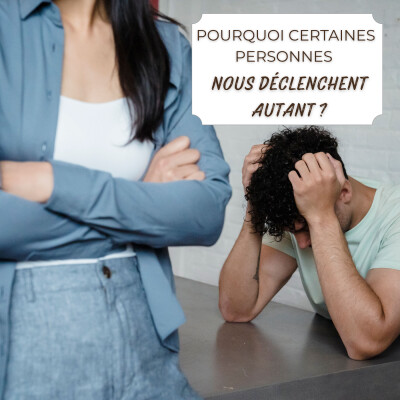 Pourquoi certaines personnes nous déclenchent autant ? cover