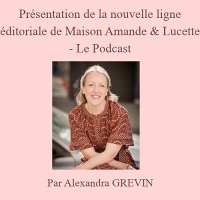Présentation de la nouvelle ligne éditoriale de Maison Amande & Lucette - Le Podcast cover