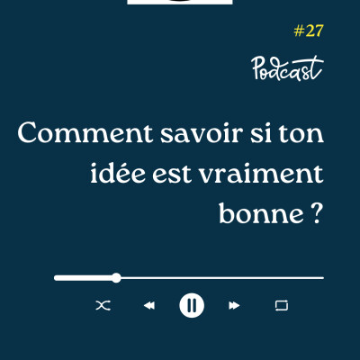 3 Minutes Pour Entreprendre #27 - Comment savoir si ton idée est vraiment bonne cover