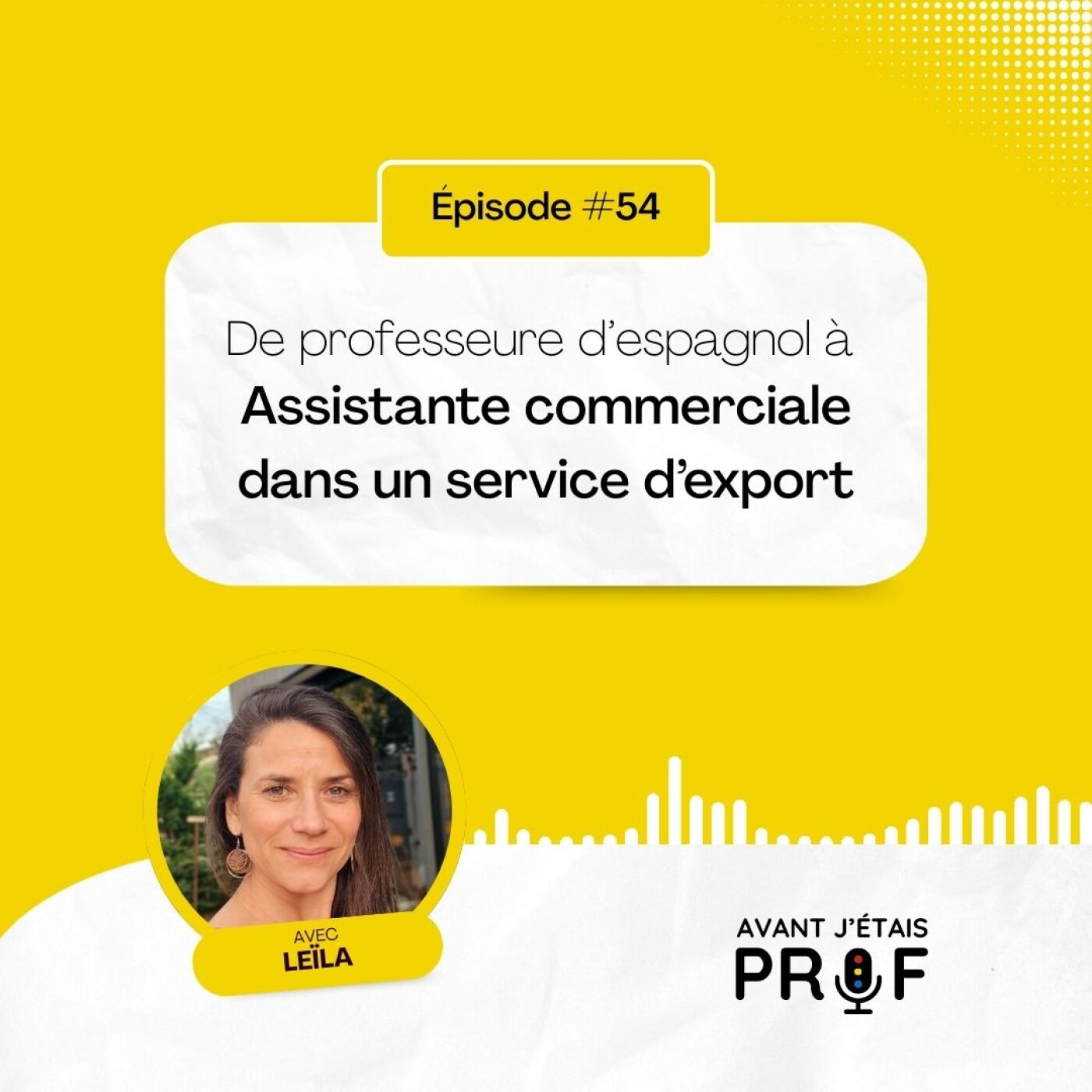 #54 - Leïla, de prof d'espagnol à assistante commerciale dans un service d'export