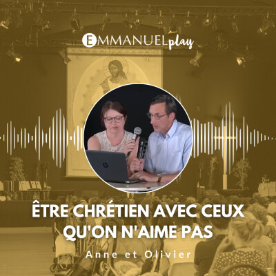 Être chrétien avec ceux qu'on n'aime pas - Anne et Olivier cover