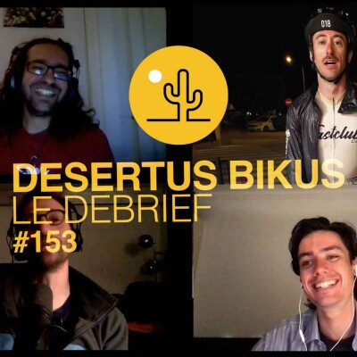 Episode 153 - Debrief de Desertus Bikus avec Victor Bouscavet, Maxime Prieur et Stéphane Ouaja. cover