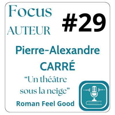 #29 – FOCUS AUTEUR : Pierre-Alexandre Carré se livre (interview auteur) roman feelgood cover