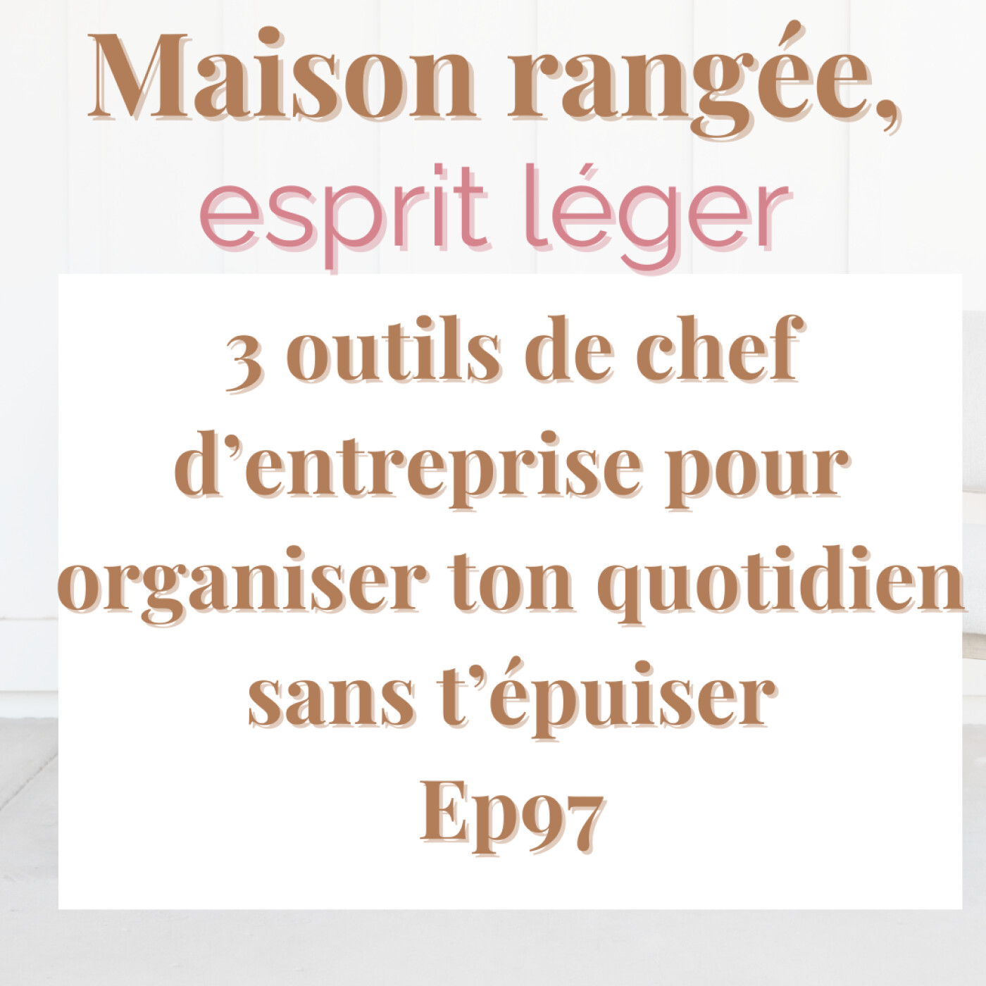 3 outils de chef d’entreprise pour organiser ton quotidien sans t’épuiser Ep97