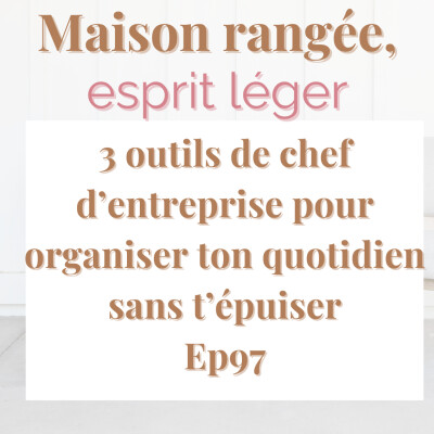 3 outils de chef d’entreprise pour organiser ton quotidien sans t’épuiser Ep97 cover