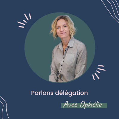 Hors série Parlons délégation - Ép4 : Ophélie, L'art de planifier la délégation 🌟 cover