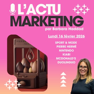 L'Actu Marketing -  Lundi 16 février 2026 : Mode & Sport, Pierre Hermé, Nintendo, Kiabi, Duolinguo, McDonald's cover