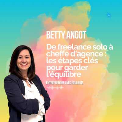 #041. De freelance solo à cheffe d’agence : les étapes clés pour garder l’équilibre, avec Betty Angot cover