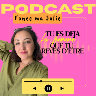 EP.37 - MINI SERIE D'ETE 6/6 - TU ES DEJA LA FEMME QUE TU REVES D'ETRE cover