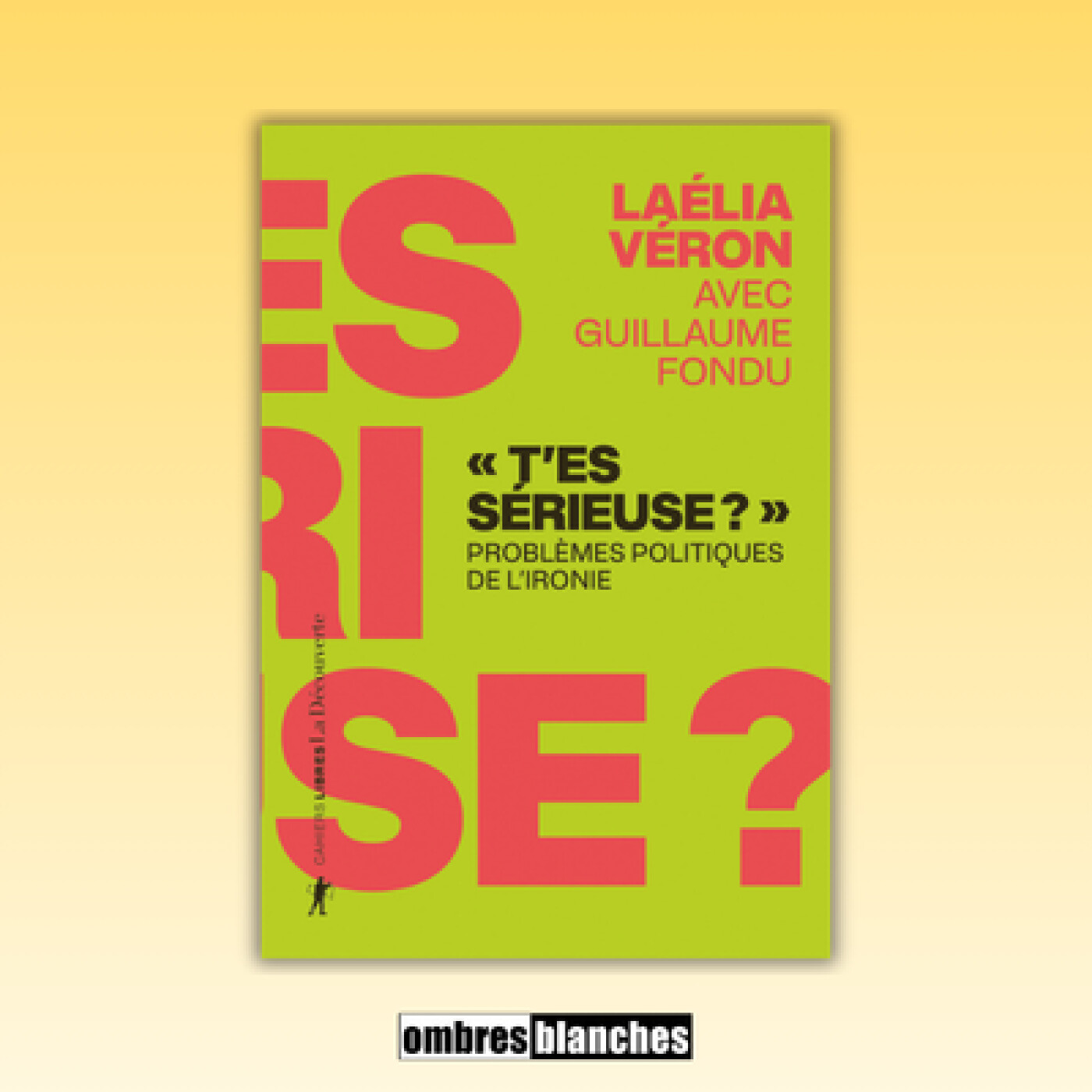 Laélia Véron →  « T’es sérieuse ? » Problèmes politiques de l’ironie